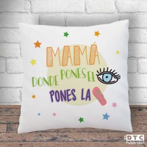Cojines originales día de la madre. Mamá donde pones el ojo pones la chancla.