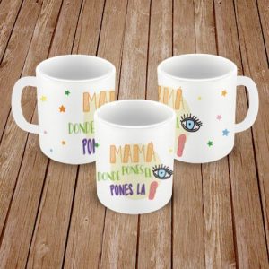 Taza con frase día de la madre. Mamá donde pones el ojo pones la chancla.
